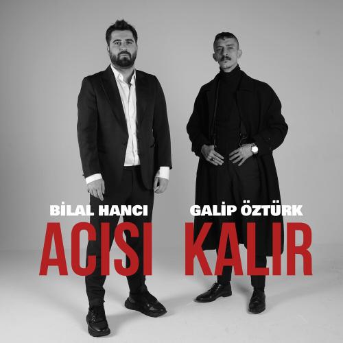 Bilal Hancı & Galip Öztürk - Acısı Kalır