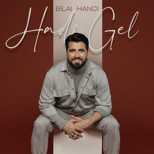 Bilal Hancı - Hadi Gel