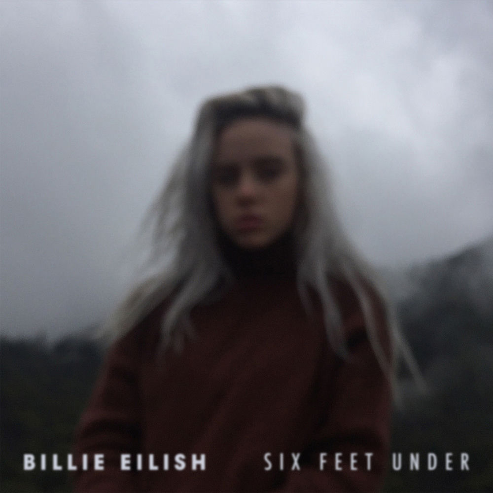 Six Feet Under - Billie Eilish
