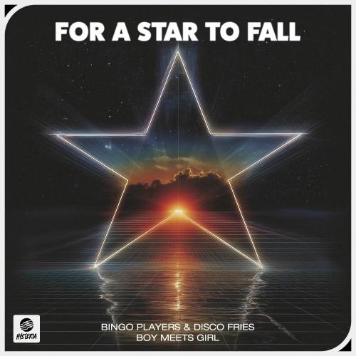 Bingo Players, Disco Fries & Boy Meets Girl - For A Star To Fall