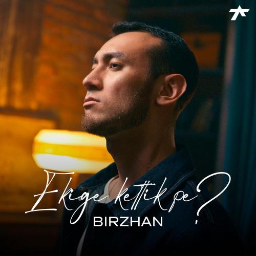 BIRZHAN - Ekige kettik pe？