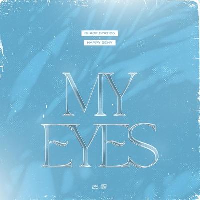 My Eyes - Black Station, Happy Deny