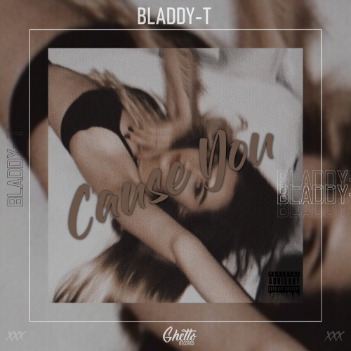 Bladdy-T - Cause You