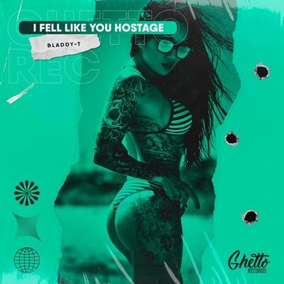 Bladdy-T - I Fell Like You Hostage