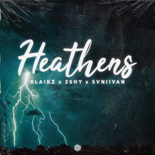 Blaikz & 2SHY & Svniivan - Heathens