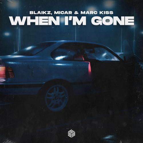 Blaikz feat. Micar x Marc Kiss - When I Am Gone