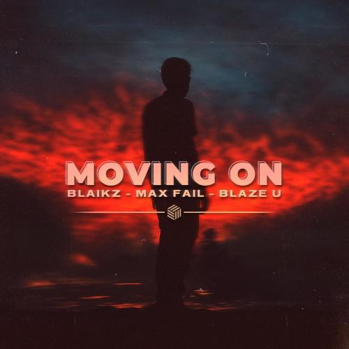 Moving On - Blaikz & Max Fail & Blaze U