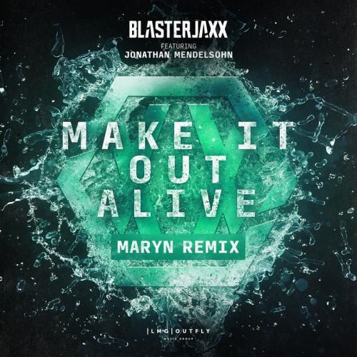 BlasterJaxx feat. Jonathan Mendelsohn - Make It Out Alive (Maryn Remix)