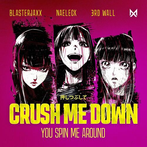 Blasterjaxx, Naeleck & 3rd Wall - Crush Me Down (You Spin Me Around)