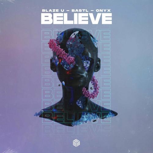 Blaze U, BASTL & Onyx - Believe