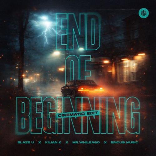 Blaze U, Kilian K, MR.WhileAgo & Epicus Music - End Of Beginning (Cinematic Edit)