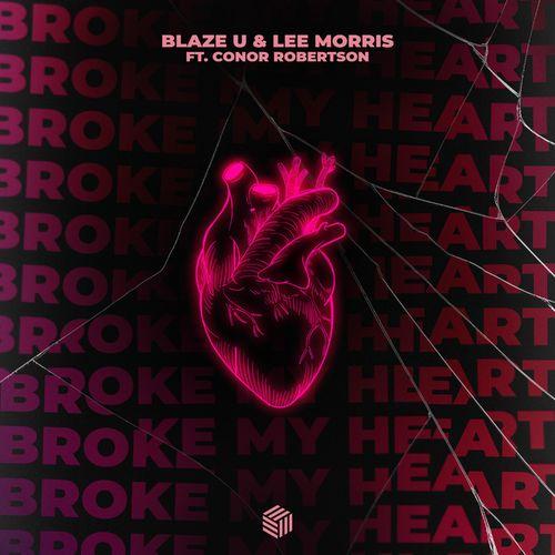 Blaze U & LEE MORRIS & Conor Robertson - Broke My Heart