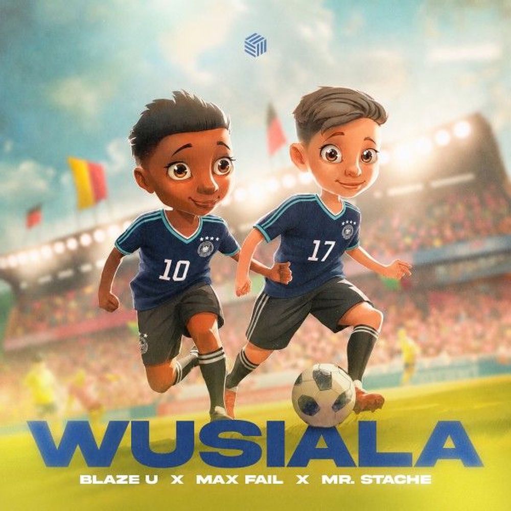Blaze U, Max Fail & Mr. Stache - Wusiala 2026
