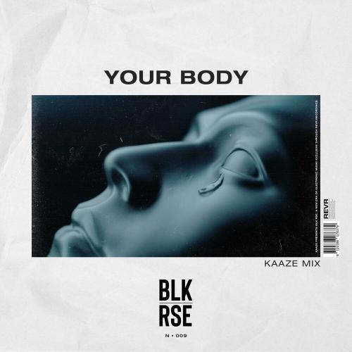 Blk Rse & Kaaze - Your Body (Kaaze Mix)