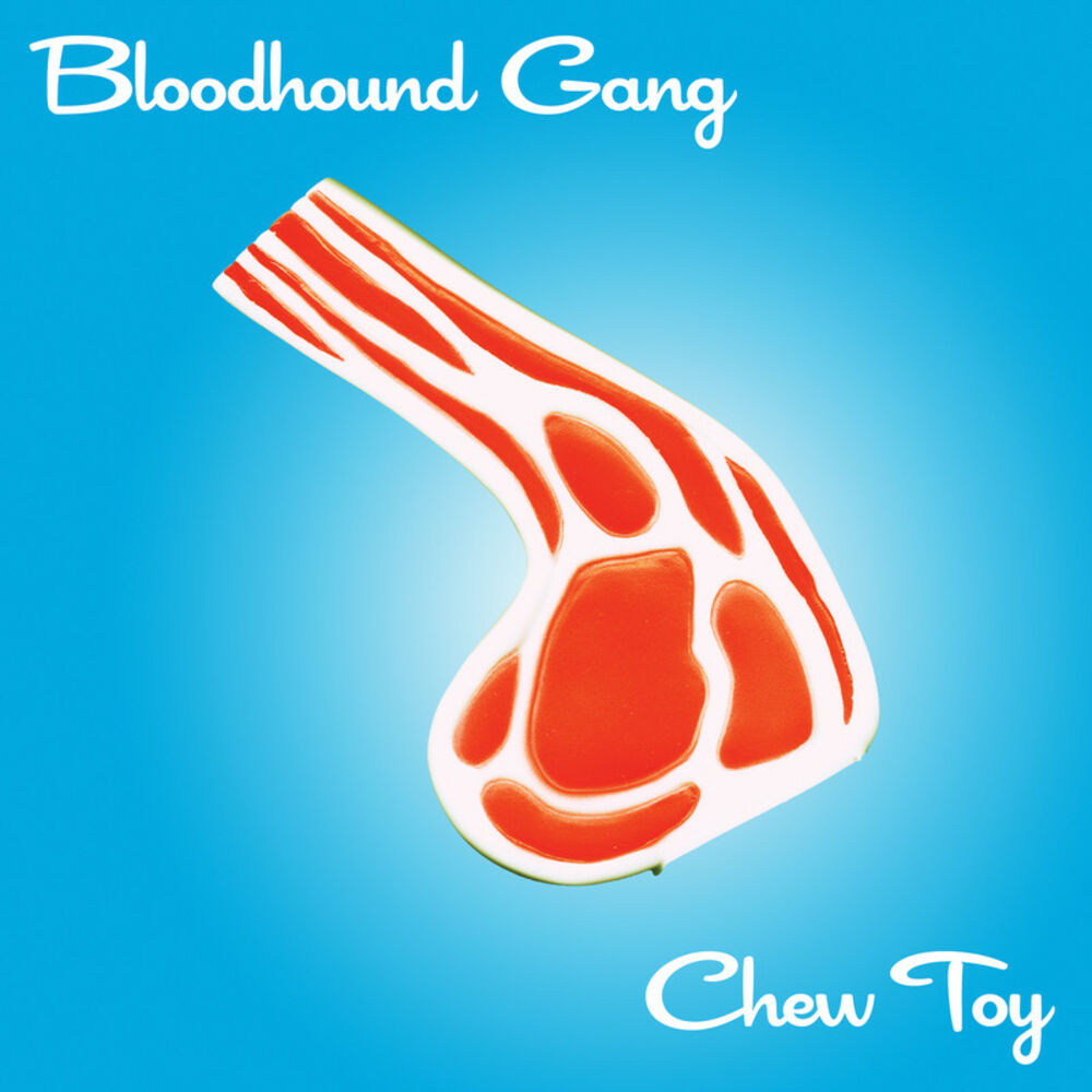 Chew Toy - Bloodhound Gang