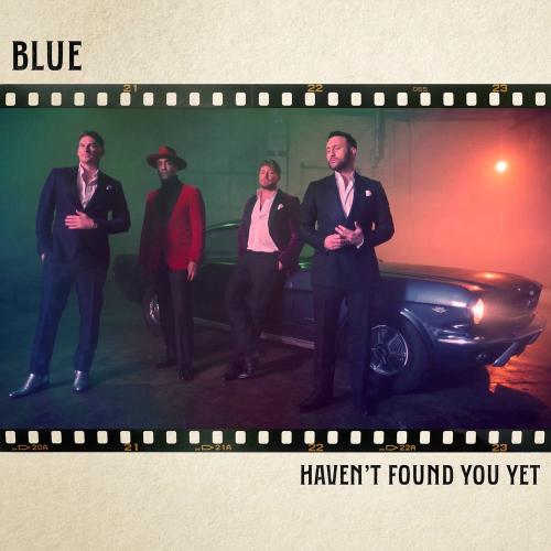Blue - Haven’t Found You Yet