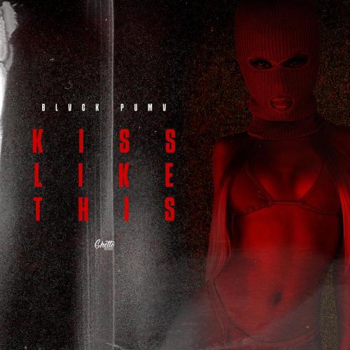 BLVCK PUMV - KISS LIKE THIS