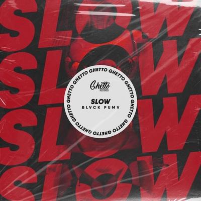 Slow - BLVCK PUMV