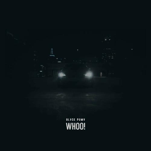 BLVCK PUMV - Whoo!