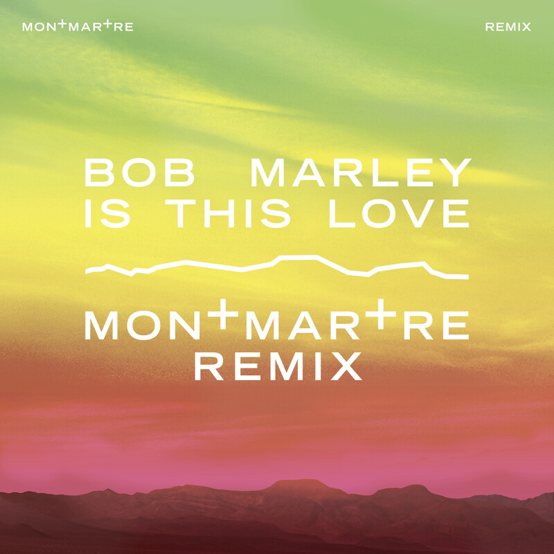 Is This Love (Montmartre Remix) - Bob Marley & The Wailers feat. Montmartre