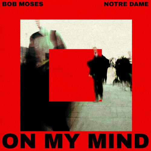 Bob Moses & Notre Dame - On My Mind