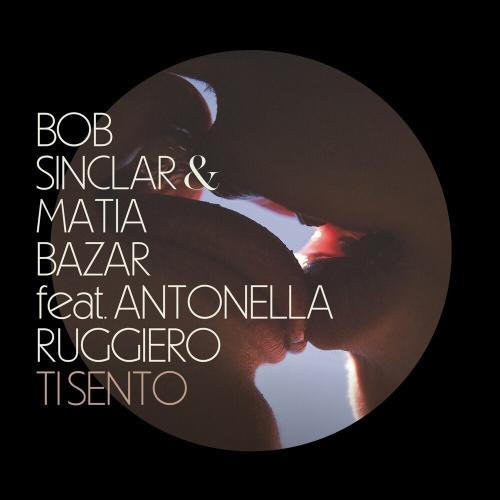 Ti Sento - Bob Sinclar & Matia Bazar feat. Antonella Ruggiero