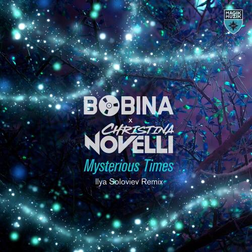 Bobina & Christina Novelli - Mysterious Times (Ilya Soloviev Remix)