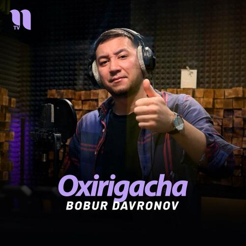 Oxirigacha - Bobur Davronov