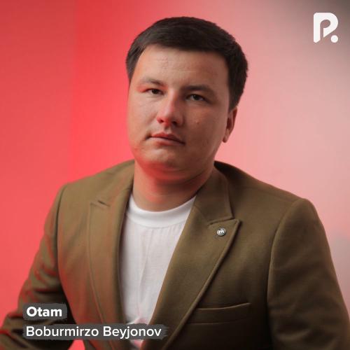 Otam - Boburmirzo Beyjonov