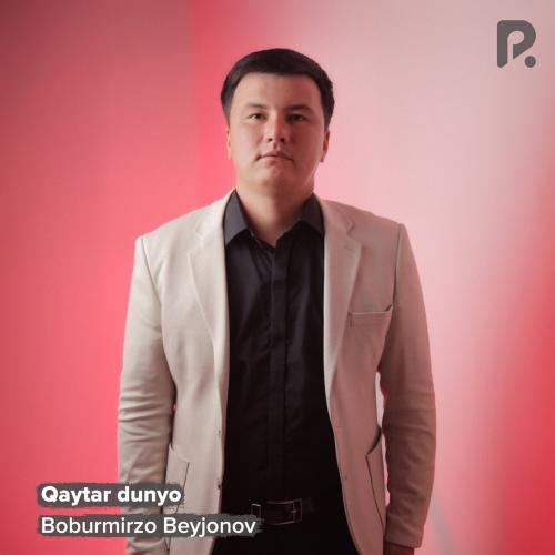 Qaytar dunyo - Boburmirzo Beyjonov
