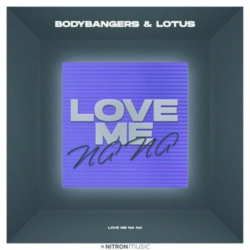 Love Me Na Na - Bodybangers feat. Lotus
