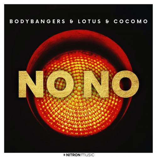 No No - Bodybangers & Lotus & Cocomo