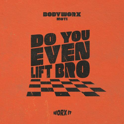 Bodyworx feat. MOTi - Do You Even Lift Bro