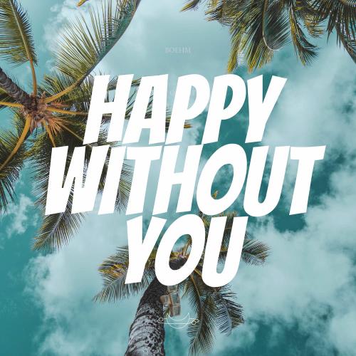 Boehm - Happy Without You