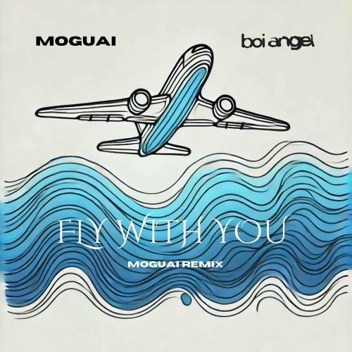 Boi Angel & MOGUAI - Fly With You (MOGUAI Remix)