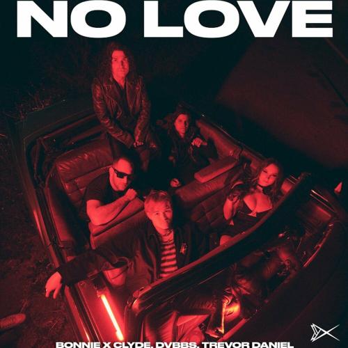 Bonnie X Clyde feat. DVBBS & Trevor Daniel - No Love
