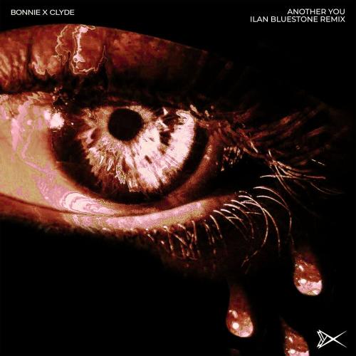 BONNIE X CLYDE & Ilan Bluestone - Another You (Ilan Bluestone Remix)