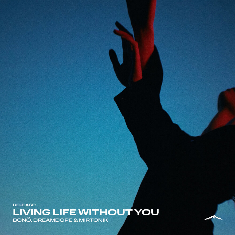 Living Life Without You - bonö, Dreamdope, mirtonik