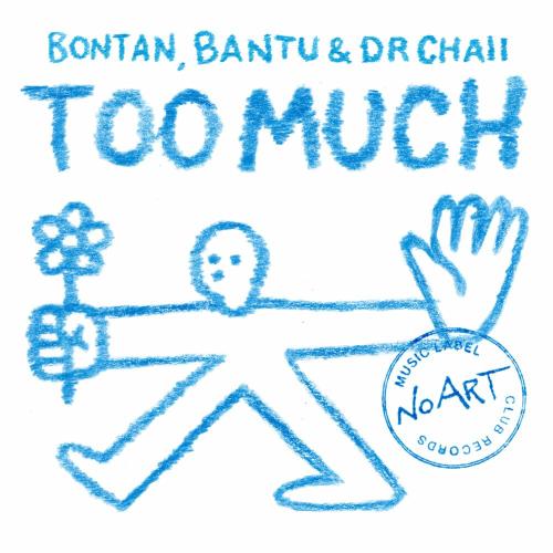 Bontan, Bantu & Dr. Chaii - Too Much