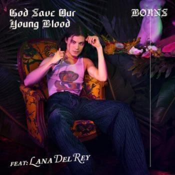 Borns feat. Lana Del Rey - God Save Our Young Blood