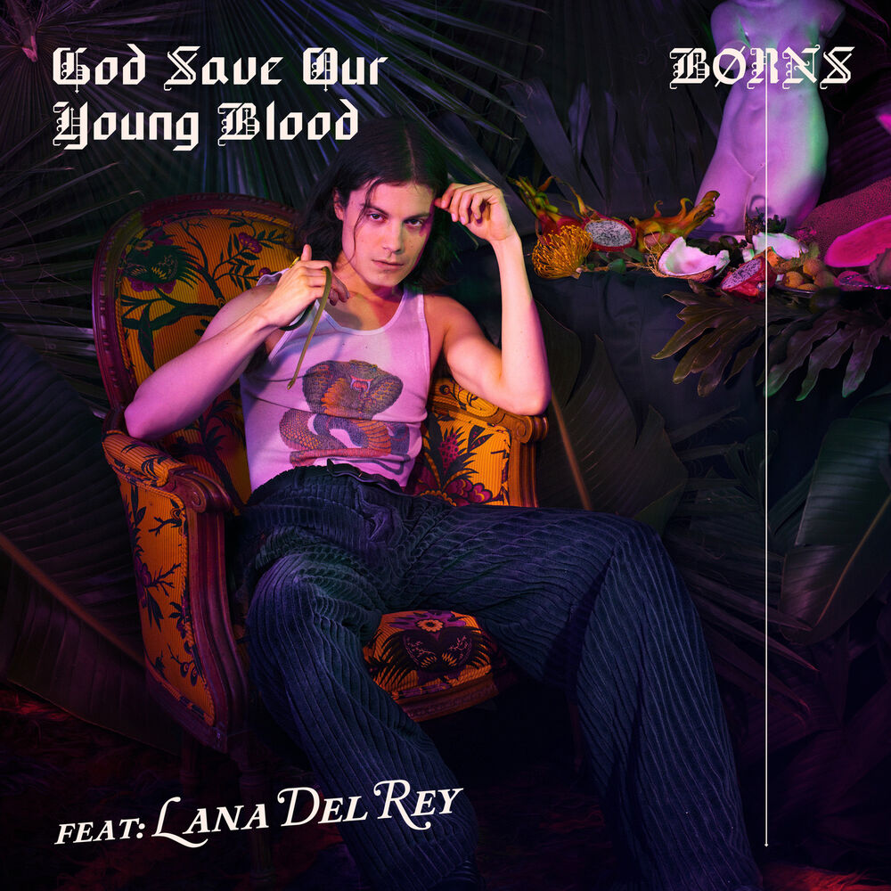 God Save Our Young Blood - BØRNS & Lana Del Rey