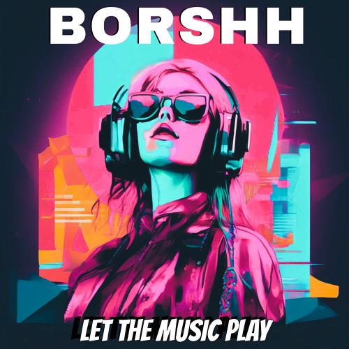 BORSHH - Let the Music Play