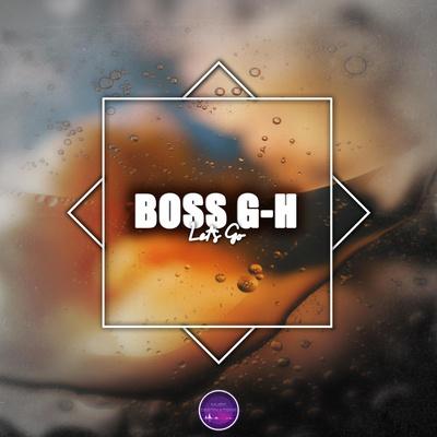 Let's Go - Boss G-H