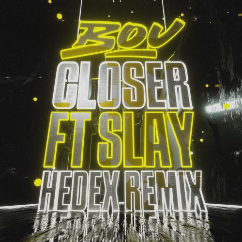 Bou & Hedex - Closer (feat. Slay) [Hedex Remix]