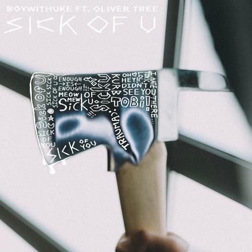Sick Of U - BoyWithUke feat. Oliver Tree