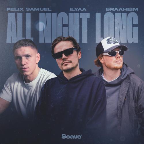 Braaheim, Ilyaa, Felix Samuel - ALL NIGHT LONG