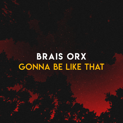 Gonna Be Like That - Brais Orx