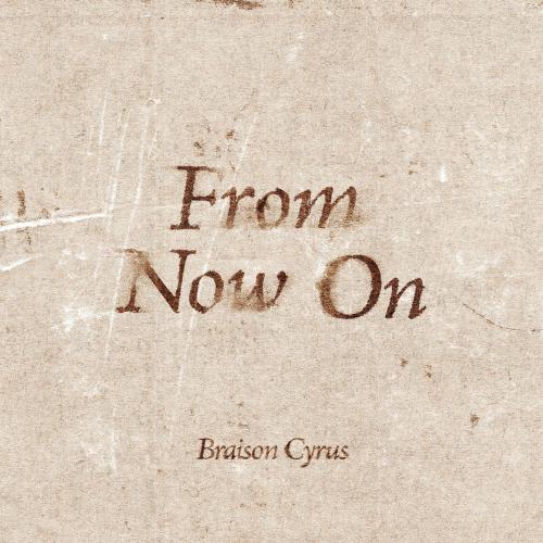 Braison Cyrus - From Now On