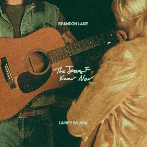 Brandon Lake & Lainey Wilson - The Jesus I Know Now