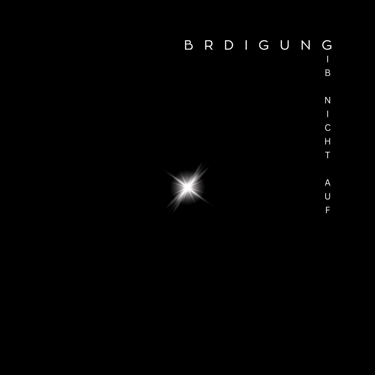 Gib nicht auf - BRDIGUNG